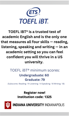 TOEFL iBT is a trusted test of academic English and is the only one that measures all four skills--reading, listening, speaking, and writing--in an academic setting so you can feel confident you will thrive in a U.S. university. TOEFL iBT minimum scores: Undergraduate, 60; Graduate; 79. Subscores: Reading, 19, listening, 14; speaking, 18; writing, 18. Register now. Institution code: 1325.